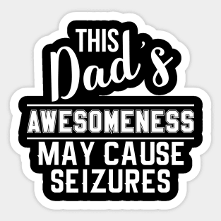 This dads awesomeness may cause seizures Sticker